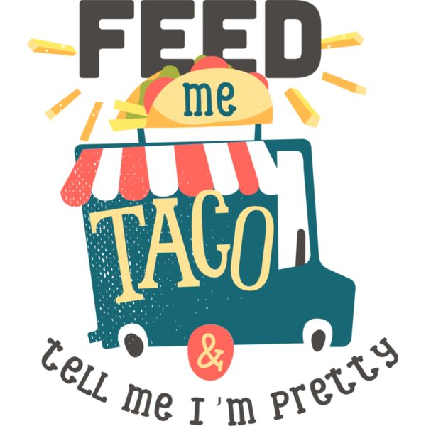Feed Me Taco And Tell Me I'm Pretty Thumbnail